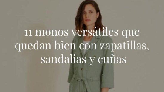 11 monos versátiles que quedan bien con zapatillas, sandalias y cuñas