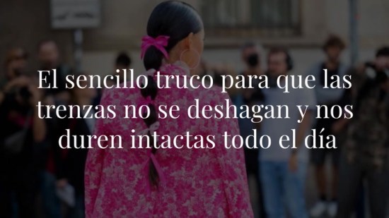 El sencillo truco para que las trenzas no se deshagan y nos duren intactas todo el día