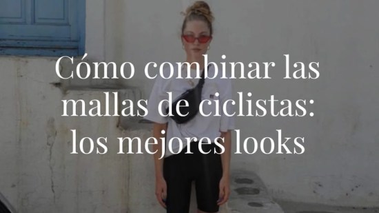12 ideas para combinar las mallas de ciclista, el pantalón más viral