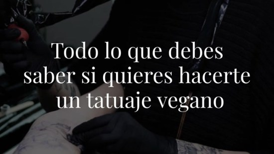 Todo lo que deberías saber si quieres hacerte un tatuaje totalmente vegano
