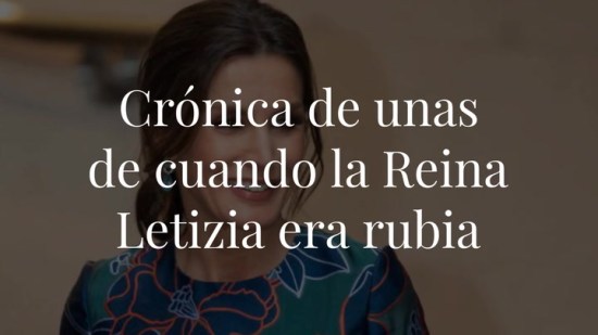 Crónica de unas mechas: De cuando la Reina Letizia era rubia