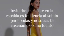 Invitadas, el escote en la espalda es tendencia absoluta para bodas y nosotras te enseñamos cómo lucirlo