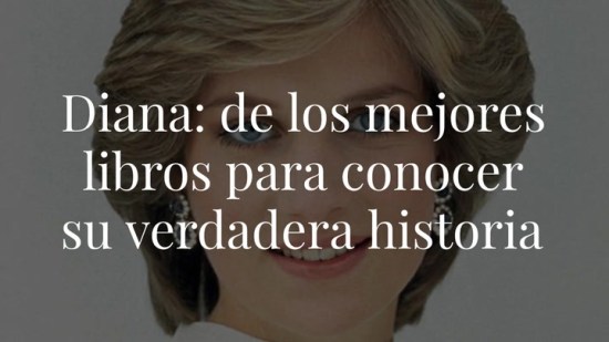 Diana de Gales: los mejores libros para conocer su verdadera historia
