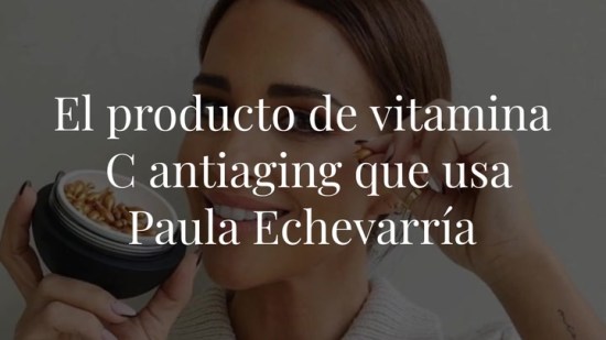 El producto de vitamina C antiaging que usa Paula Echevarría