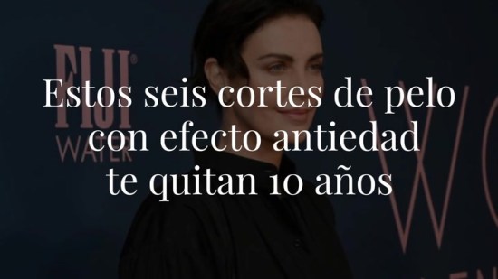 Estos seis cortes de pelo con efecto antiedad te quitan 10 años