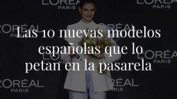 Las 10 promesas del modelaje español que ya lo petan en las pasarela internacionales