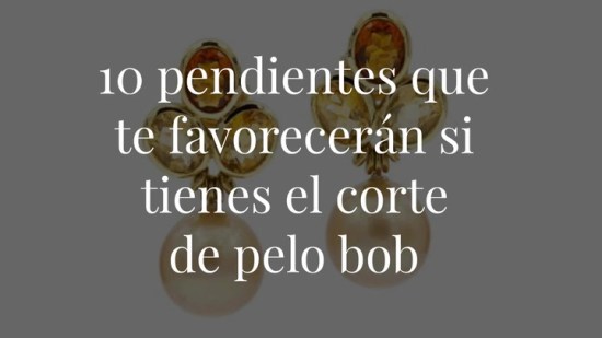 10 pendientes que te favorecerán si tienes el corte de pelo bob