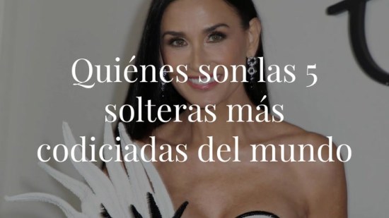 Quienes son las cinco solteras más codiciadas del mundo