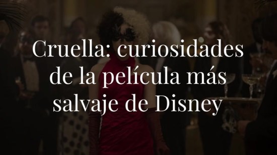 'Cruella': 10 curiosidades de la última y más salvaje película de Disney
