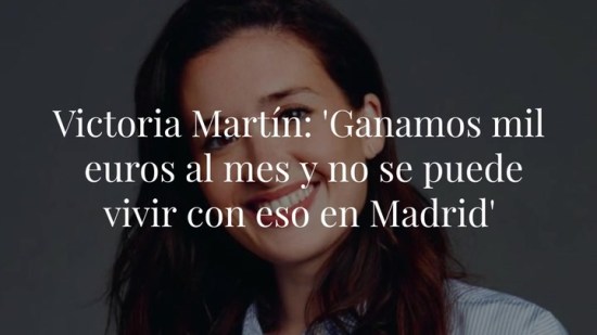 Victoria Martín: "Ganamos mil euros al mes y no se puede vivir con eso en Madrid"