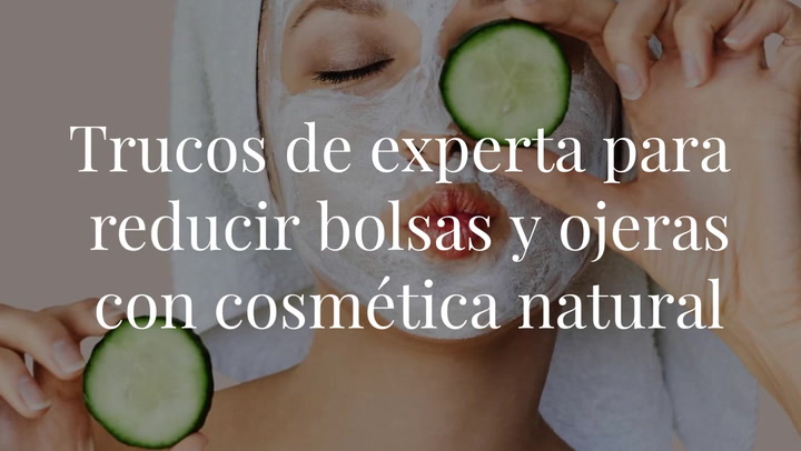 Trucos de experta para reducir bolsas y ojeras con cosmética natural