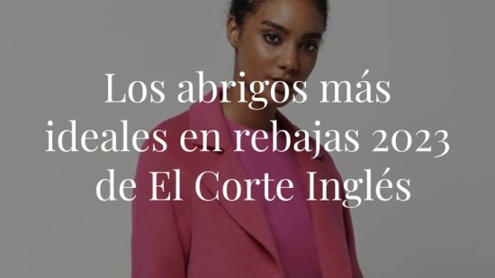 10 abrigos preciosos de las rebajas 2023 de El Corte Inglés que te solucionarán el invierno