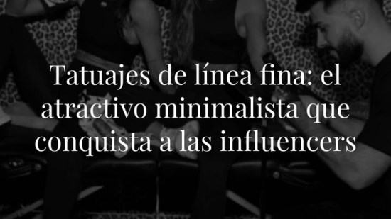 Tatuajes de línea fina: el atractivo minimalista que conquista a las influencers