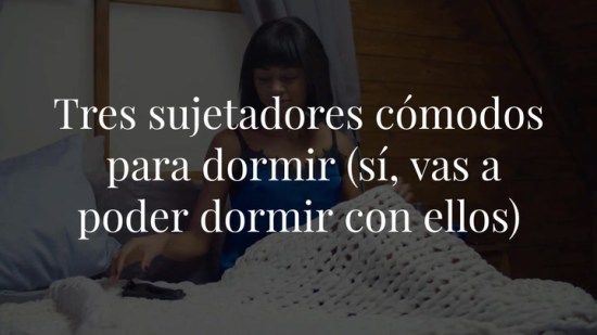 Tres sujetadores cómodos para dormir (sí, vas a poder dormir con ellos)