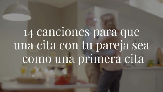 14 canciones para que una cita con tu pareja sea como una primera cita