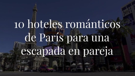 10 hoteles románticos de París por los que contamos las horas para volver a la capital francesa