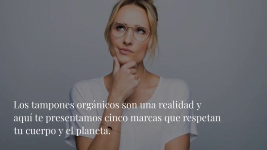 5 marcas de tampones orgánicos respetuosas con el medio ambiente