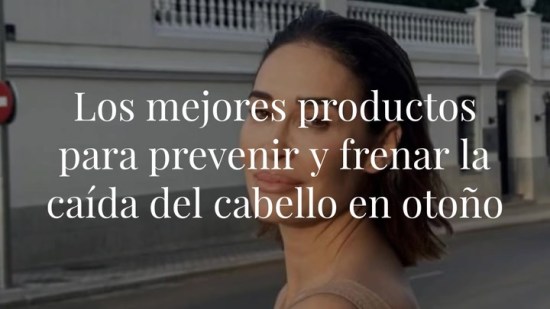 Los mejores productos para prevenir y frenar la caída del cabello en otoño