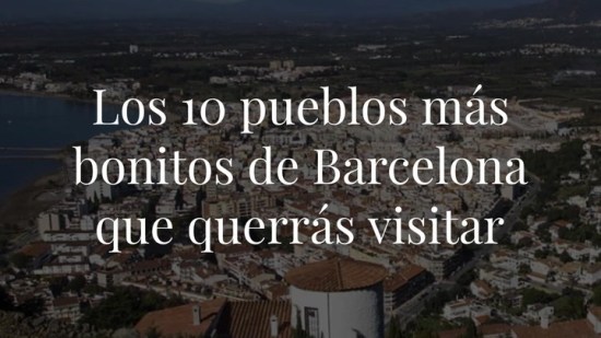 Los 10 pueblos más bonitos de Barcelona que querrás visitar