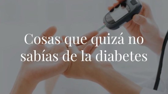 Estas son las cosas que quizá no sabías de la diabetes