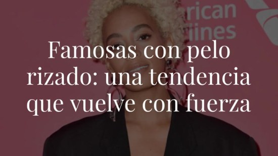 Pelo rizado: así lo lucen las 'celebs'