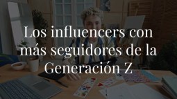Los influencers con más seguidores de la Generación Z