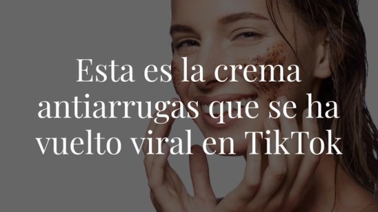 Esta es la crema antiarrugas que se ha vuelto viral en TikTok: ¿quieres saber por qué?