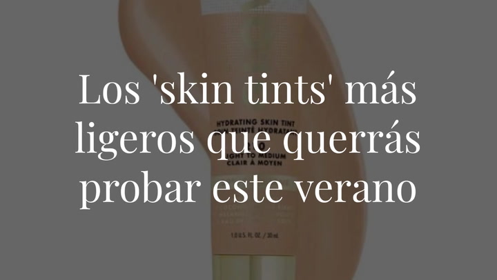 Los 'skin tints' más ligeros que querrás probar este verano (si quieres prescindir de la base de maquillaje)