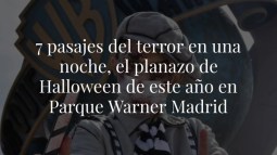 7 pasajes del terror en una noche, el planazo de Halloween de este año en Parque Warner Madrid