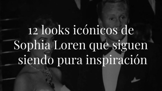 12 looks icónicos de Sophia Loren que siguen siendo pura inspiración