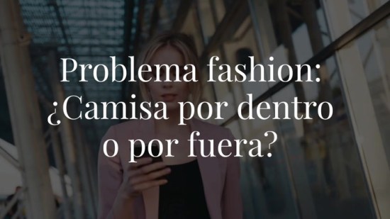 Problema fashion: ¿Camisa por dentro o por fuera?
