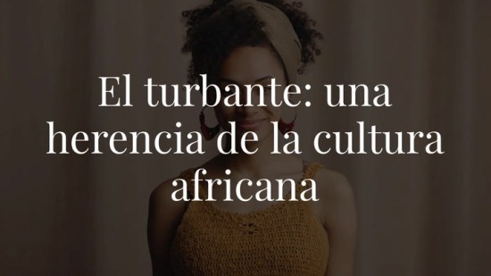 El turbante: una herencia de la cultura africana femenina