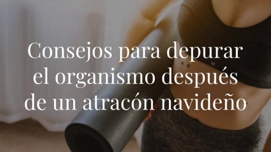 10 consejos para depurar el organismo después de un atracón navideño