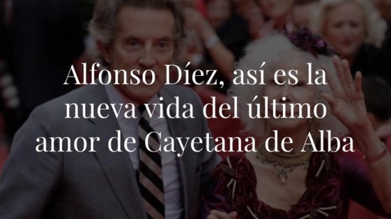 Alfonso Díez, así es la nueva vida del último amor de Cayetana de Alba