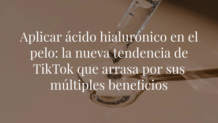 Aplicar ácido hialurónico en el pelo: la nueva tendencia de TikTok que arrasa por sus múltiples beneficios