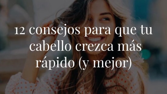 12 consejos para que tu cabello crezca más rápido (y mejor)