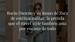 Rocío Osorno y su mono de Zara de estética militar: la prenda que el street style también ama por encima de todo