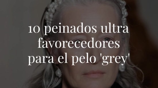 10 peinados ultra favorecedores para el pelo 'grey'