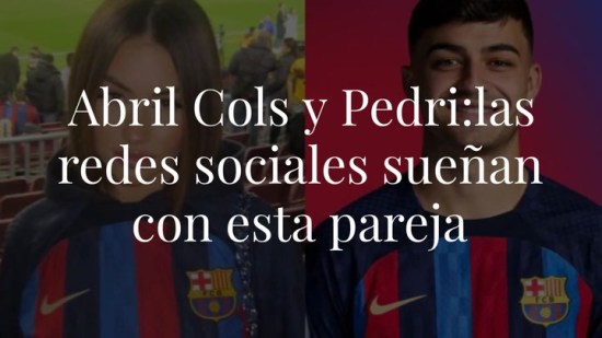 Abril Cols y Pedri: las redes sociales sueñan con esta pareja