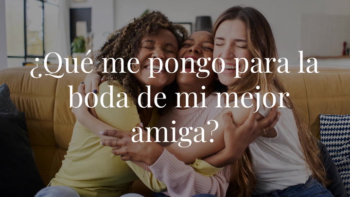 ¿Qué me pongo para la boda de mi mejor amiga?