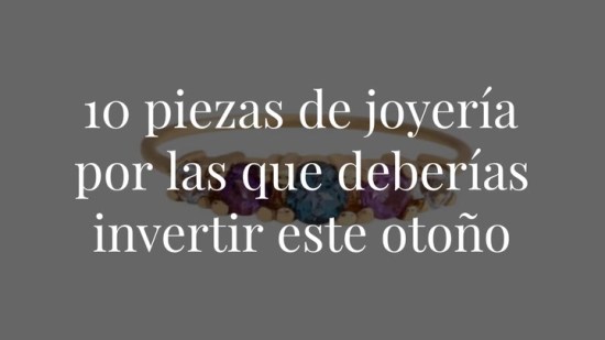 10 piezas de joyería por las que deberías invertir este otoño