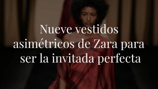 De los 91 vestidos asimétricos que hay en Zara, estos nueve te convertirán en la invitada de boda perfecta