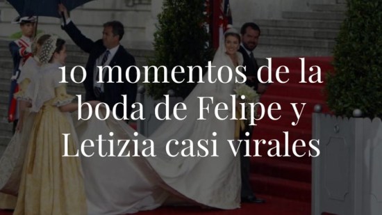Los 11 momentos de la boda de Felipe y Letizia que hubieran sido virales
