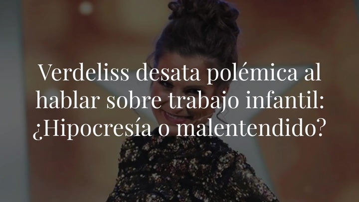 Verdeliss desata polémica al hablar sobre trabajo infantil: ¿Hipocresía o malentendido?
