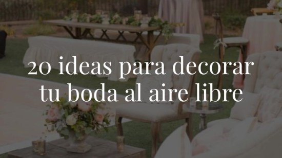 20 ideas para decorar tu boda al aire libre