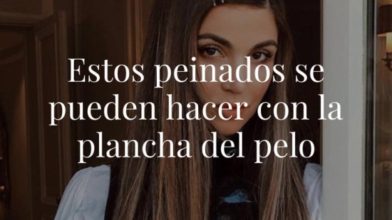 Estos peinados se pueden hacer con la plancha del pelo