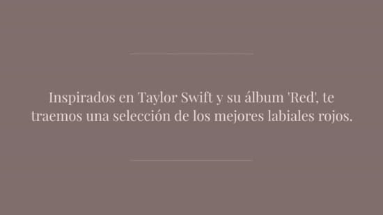 8 labiales rojos que podrían entrar en el neceser de Taylor Swift