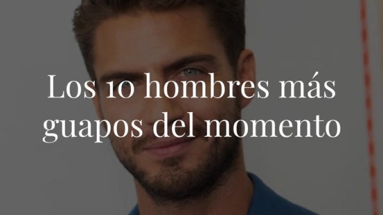 Los 10 hombres más guapos del momento. ¿Quién es tu favorito?