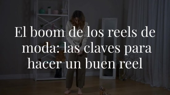 El boom de los reels de moda: las claves para hacer un buen reel