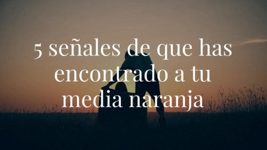 5 señales de que has encontrado a tu media naranja
